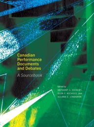 Title: Canadian Performance Documents and Debates: A Sourcebook, Author: Anthony J. Vickery