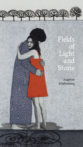 Title: Fields of Light and Stone, Author: Angeline Schellenberg