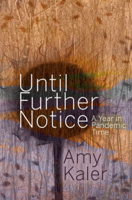 Title: Until Further Notice: A Year in Pandemic Time, Author: Amy Kaler