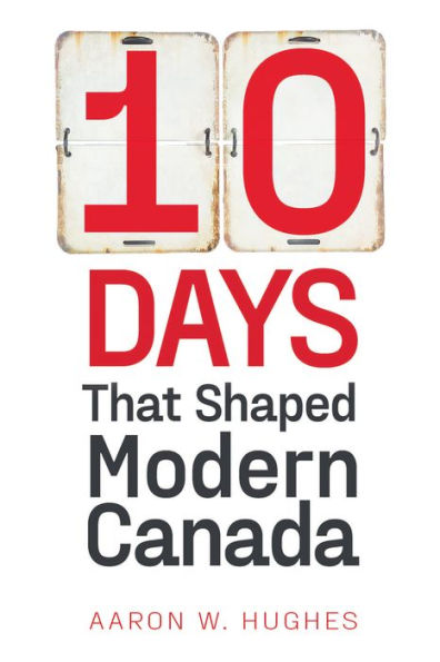 10 Days That Shaped Modern Canada