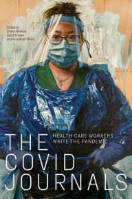 Title: The COVID Journals: Health Care Workers Write the Pandemic, Author: Shane Neilson