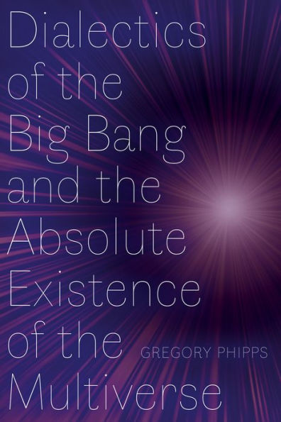 Dialectics of the Big Bang and Absolute Existence Multiverse