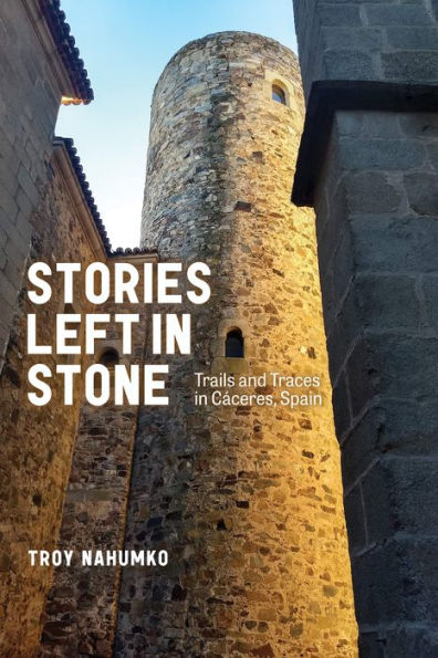 Stories Left Stone: Trails and Traces Caceres, Spain