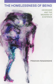 Title: The Homelessness of Being: Heidegger and the Meaning of Existence, Author: Prashan Ranasinghe