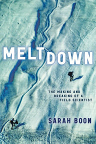 Online downloadable ebooks Meltdown: The Making and Breaking of a Field Scientist by Sarah Boon 9781772127911 (English Edition)