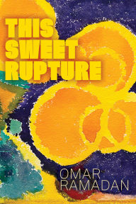 Title: This Sweet Rupture, Author: Omar Ramadan