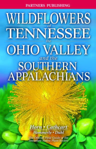 Title: Wildflowers of Tennessee: The Ohio Valley and the Southern Appalachians, Author: Dennis Horn