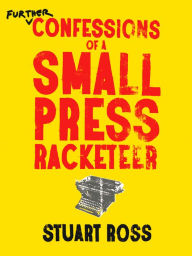 Title: Further Confessions of a Small Press Racketeer, Author: Stuart Ross
