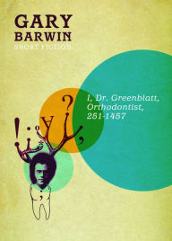 Title: I, Dr. Greenblatt, Orthodontist, 251-1457, Author: Gary Barwin