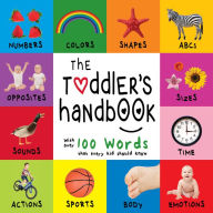 Title: The Toddler's Handbook: Numbers, Colors, Shapes, Sizes, ABC Animals, Opposites, and Sounds, with over 100 Words that every Kid should Know, Author: Dayna Martin