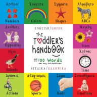 Title: The Toddler's Handbook: Bilingual (English / Greek) (AnglikÃ¯Â¿Â½ / EllinikÃ¯Â¿Â½) Numbers, Colors, Shapes, Sizes, ABC Animals, Opposites, and Sounds, with over 100 Words that every Kid should Know, Author: Dayna Martin