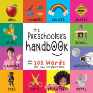 Title: The Preschooler's Handbook: ABC's, Numbers, Colors, Shapes, Matching, School, Manners, Potty and Jobs, with 300 Words that every Kid should Know (Engage Early Readers Series), Author: Dayna Martin