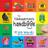 Title: The Kindergartener's Handbook: ABC's, Vowels, Math, Shapes, Colors, Time, Senses, Rhymes, Science, and Chores, with 300 Words that every Kid should Know (Engage Early Readers: Children's Learning Books), Author: Dayna Martin