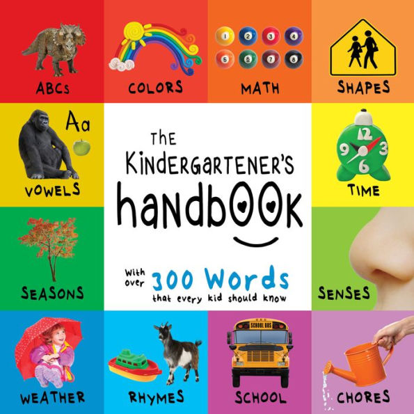 The Kindergartener's Handbook: ABC's, Vowels, Math, Shapes, Colors, Time, Senses, Rhymes, Science, and Chores, with 300 Words that every Kid should Know (Engage Early Readers: Children's Learning Books)