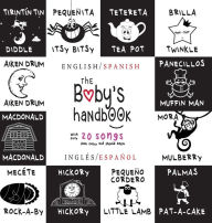Title: The Baby's Handbook: Bilingual (English / Spanish) (InglÃ¯Â¿Â½s / EspaÃ¯Â¿Â½ol) 21 Black and White Nursery Rhyme Songs, Itsy Bitsy Spider, Old MacDonald, Pat-a-cake, Twinkle Twinkle, Rock-a-by baby, and More: Engage Early Readers: Children's Learning Book, Author: Dayna Martin