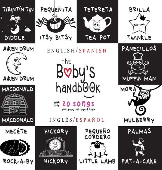 The Baby's Handbook: Bilingual (English / Spanish) (InglÃ¯Â¿Â½s / EspaÃ¯Â¿Â½ol) 21 Black and White Nursery Rhyme Songs, Itsy Bitsy Spider, Old MacDonald, Pat-a-cake, Twinkle Twinkle, Rock-a-by baby, and More: Engage Early Readers: Children's Learning Book