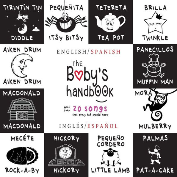 The Baby's Handbook: Bilingual (English / Spanish) (InglÃ¯Â¿Â½s / EspaÃ¯Â¿Â½ol) 21 Black and White Nursery Rhyme Songs, Itsy Bitsy Spider, Old MacDonald, Pat-a-cake, Twinkle Twinkle, Rock-a-by baby, and More: Engage Early Readers: Children's Learning Book