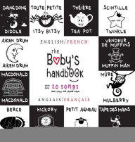 Title: The Baby's Handbook: Bilingual (English / French) (Anglais / FranÃ¯Â¿Â½ais) 21 Black and White Nursery Rhyme Songs, Itsy Bitsy Spider, Old MacDonald, Pat-a-cake, Twinkle Twinkle, Rock-a-by baby, and More: Engage Early Readers: Children's Learning Books, Author: Dayna Martin