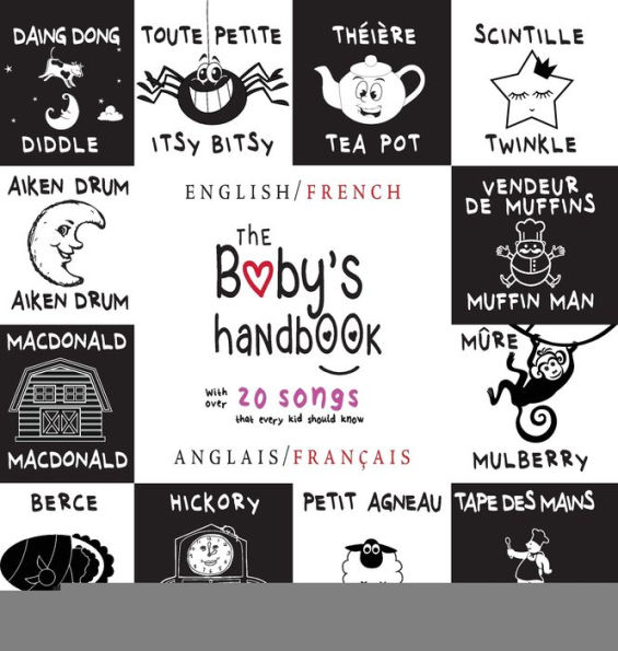 The Baby's Handbook: Bilingual (English / French) (Anglais / FranÃ¯Â¿Â½ais) 21 Black and White Nursery Rhyme Songs, Itsy Bitsy Spider, Old MacDonald, Pat-a-cake, Twinkle Twinkle, Rock-a-by baby, and More: Engage Early Readers: Children's Learning Books