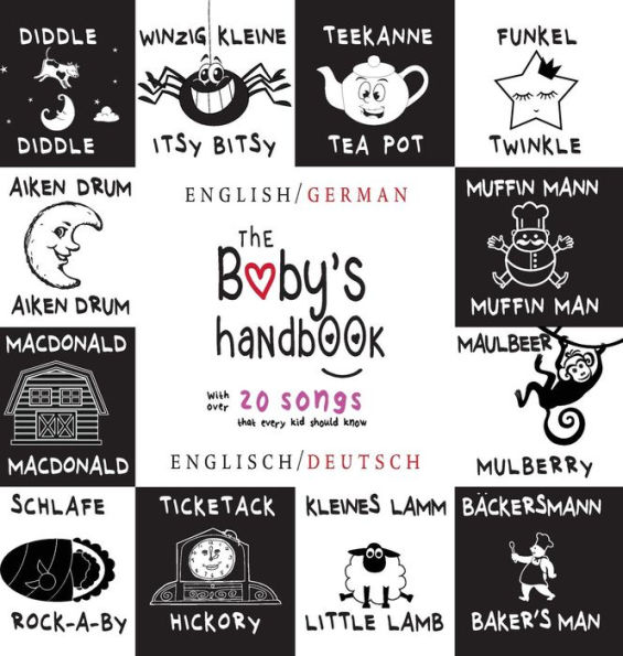 The Baby's Handbook: Bilingual (English / German) (Englisch / Deutsch) 21 Black and White Nursery Rhyme Songs, Itsy Bitsy Spider, Old MacDonald, Pat-a-cake, Twinkle Twinkle, Rock-a-by baby, and More: Engage Early Readers: Children's Learning Books
