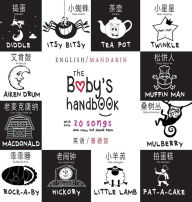 Title: The Baby's Handbook: Bilingual (English / Mandarin) (Ying yu - 英语 / Pu tong hua- 普通話) 21 Black and White Nursery Rhyme Songs, Itsy Bitsy Spider, Old MacDonald, Pat-a-cake, Twinkle Twinkle, Rock-a-by baby, and More, Author: Dayna Martin