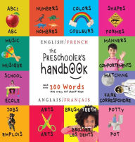 The Preschooler's Handbook: ABC's, Numbers, Colors, Shapes, Matching, School, Manners, Potty and Jobs (Bilingual: English-French) (Anglais-Français)