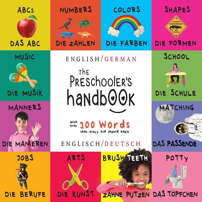 The Preschooler's Handbook: ABC's, Numbers, Colors, Shapes, Matching, School, Manners, Potty and Jobs (Bilingual: English-German) (Englisch-Deutsch)