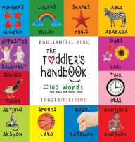 Title: The Toddler's Handbook: Bilingual (English / Filipino) (Ingles / Filipino) Numbers, Colors, Shapes, Sizes, ABC Animals, Opposites, and Sounds, with over 100 Words that every Kid should Know: Engage Early Readers: Children's Learning Books, Author: Dayna Martin