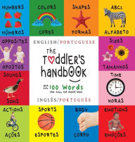 Title: The Toddler's Handbook: Bilingual (English / Portuguese) (InglÃ¯Â¿Â½s / PortuguÃ¯Â¿Â½s) Numbers, Colors, Shapes, Sizes, ABC Animals, Opposites, and Sounds, with over 100 Words that every Kid should Know: Engage Early Readers: Children's Learning Books, Author: Dayna Martin