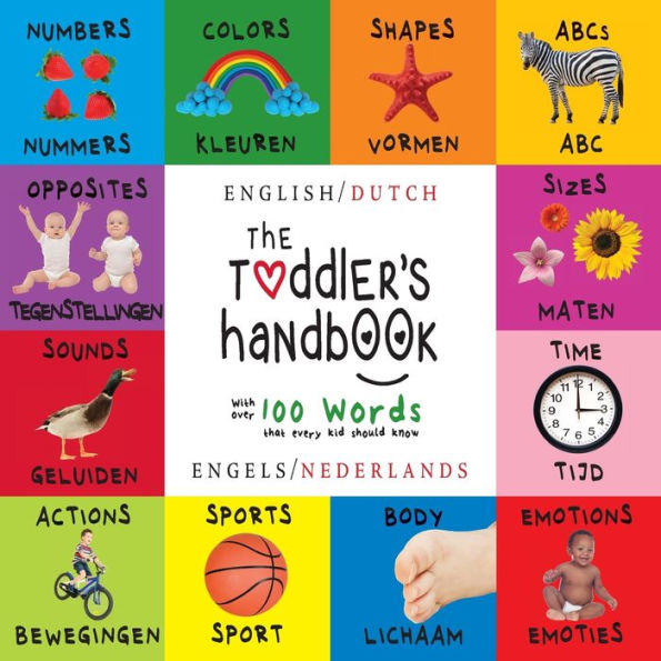 The Toddler's Handbook: Bilingual (English / Dutch) (Engels / Nederlands) Numbers, Colors, Shapes, Sizes, ABC Animals, Opposites, and Sounds, with over 100 Words that every Kid should Know: Engage Early Readers: Children's Learning Books