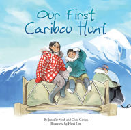 Title: Our First Caribou Hunt, Author: Jennifer Noah