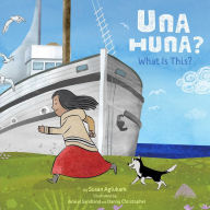 Title: Una Huna?: What Is This?, Author: Susan Aglukark