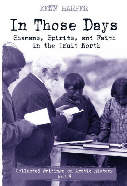 Those Days: Shamans, Spirits, and Faith the Inuit North