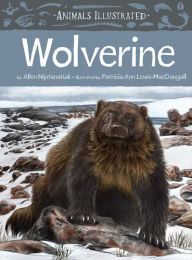Title: Animals Illustrated: Wolverine, Author: Allen Niptanatiak