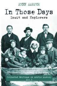 Title: In Those Days: Inuit and Explorers, Author: Kenn Harper