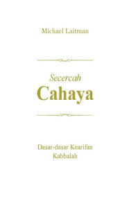 Title: Secercah CAHAYA, Author: Michael Laitman