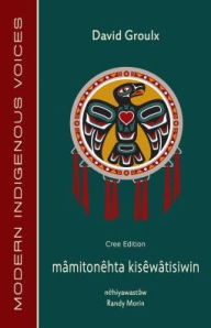 Title: mamitonehta kisewatisiwin (Cree Edition), Author: David Groulx