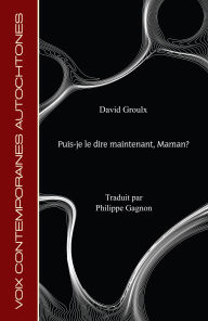 Title: Puis-je le dire maintenant, Maman?, Author: David Groulx