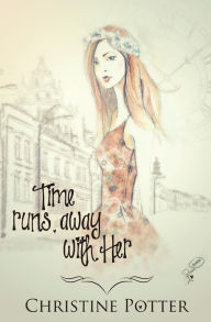 Title: Time Runs Away With Her, Author: Christine Potter