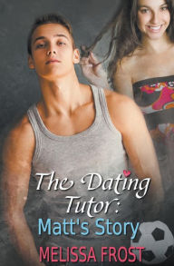 Title: The Dating Tutor: Matt's Story, Author: Melissa Frost