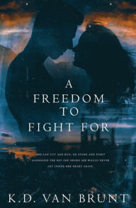 Title: A Freedom to Fight For, Author: K D Van Brunt