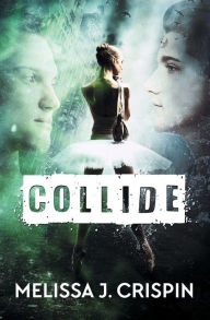 Title: Collide, Author: Melissa J Crispin