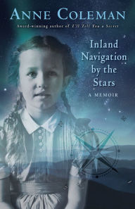 Title: Inland Navigation by the Stars: A Memoir, Author: Anne Coleman