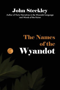 Title: The Names of the Wyandot, Author: John Steckley