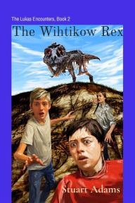 Title: The Wihtikow Rex: The Lukas Encounters, Book 2, Author: Stuart Adams