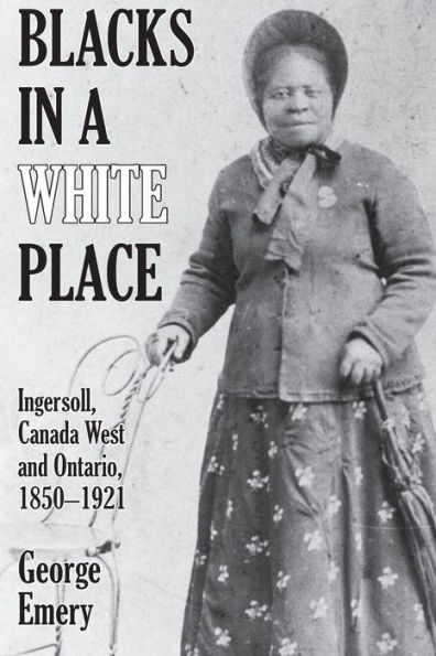 Blacks in a White Place: Ingersoll, Canada West and Ontario, 1850-1921