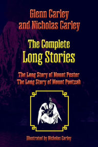 Title: The Complete Long Stories: The Long Story of Mount Pester and The Long Story of Mount Pootzah, Author: Glenn Carley