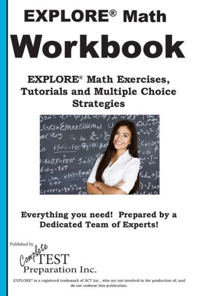 EXPLORE Math Workbook: EXPLORE® Math Exercises, Tutorials and Multiple Choice Strategies