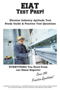 Title: EIAT Test Prep: Complete Elevator Industry Aptitude Test study guide and practice test questions, Author: Complete Test Preparation Inc