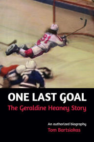 Title: One Last Goal: The Geraldine Heaney Story, Author: Tom Bartsiokas